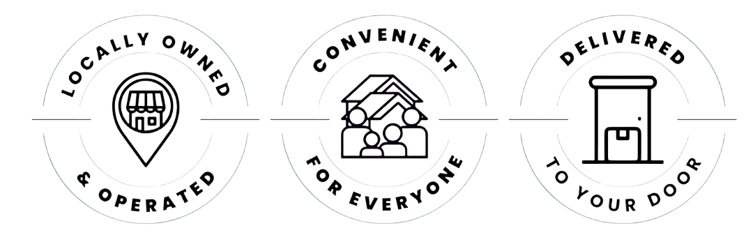 Locally owned and operated. Convenient for everyone. Delivered to your door.